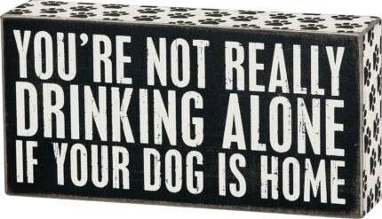 Primitives by Kathy You're Not Drinking Alone If Your Dog Is Home Paw Print Trimmed Home Décor Sign, 8" x 4"