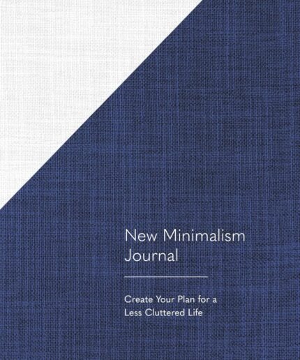 New Minimalism Journal: Create Your Plan for a Less Cluttered Life (A Declutter Journal + Declutter Workbook)